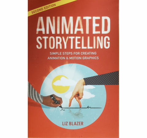 Animated Storytelling: Simple Steps for Creating Animation & Motion Graphics (2nd Edition)