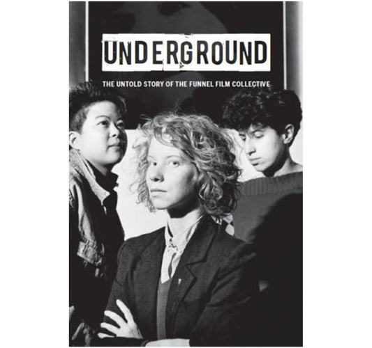 Underground the Untold Story of the Funnel Film Collective by Mike Hoolboom book