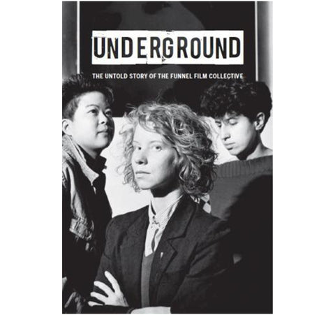 UNDERGROUND: The Untold Story of the Funnel Film Collective