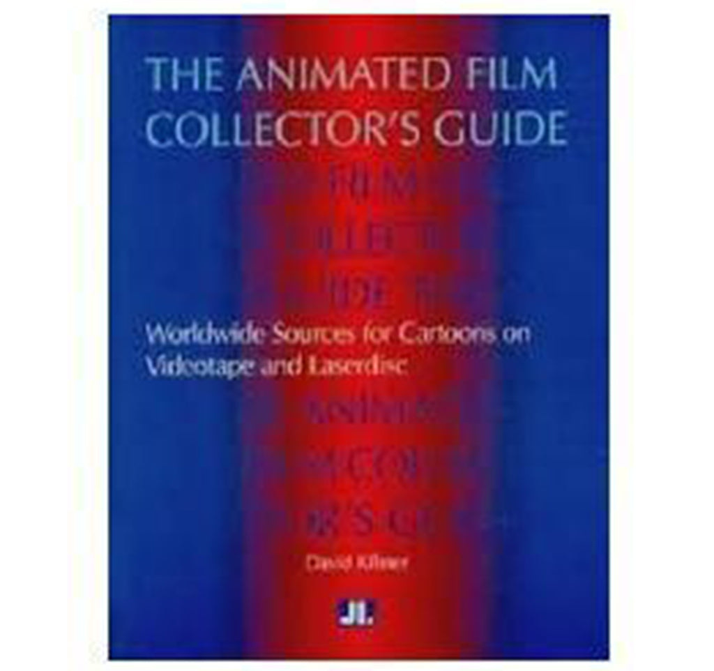 The Animated Film Collector's Guide Worldwide Sources for Cartoons on Videotape and Laserdisc by David Kilmer book