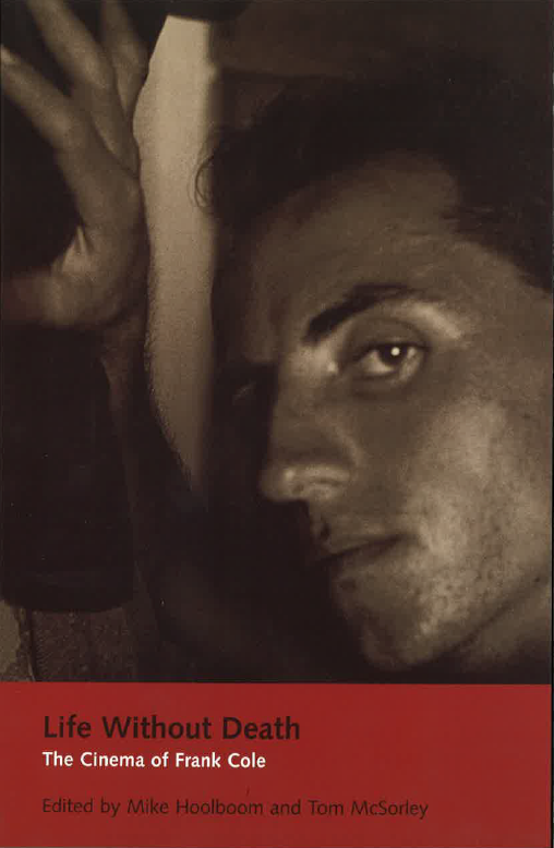 Life Without Death the Cinema of Frank Cole book edited by Mike Hoolboom and Tom McSorley