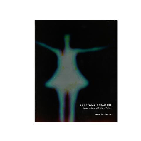 Practical Dreamers: Conversations with Movie Artists by Mike Hoolboom