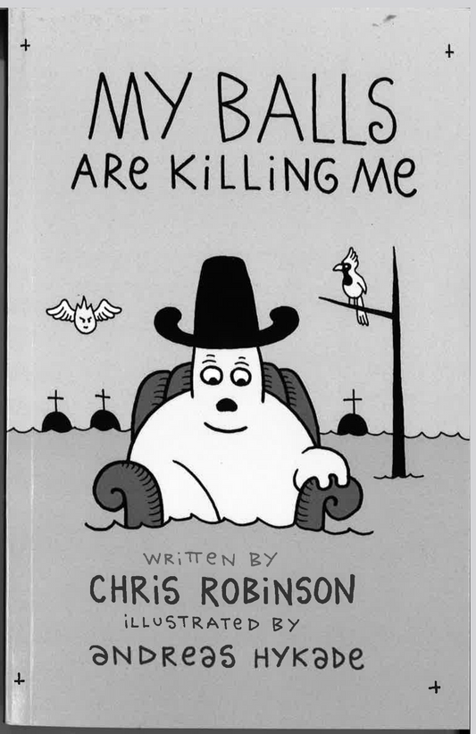 My Balls Are Killing Me, written by Chris Robinson, Illustrated by Andreas Hykade (Autographed copy)