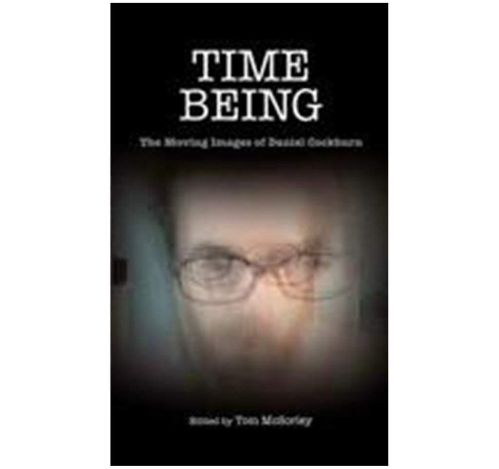 Time Being The Moving Images of Daniel Cockburn book edited by Tom McSorley