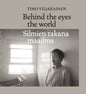 Behind the eyes the world by Timo Viljakainen book
