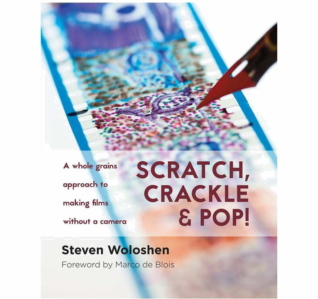 Scratch Crackle and Pop Whole Grains Approach to Making Films Without a Camera by Steven Woloshen book